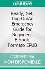 Ready, Set, Bug-OutAn Emergency Guide for Beginners. E-book. Formato EPUB ebook