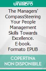 The Managers' CompassSteering Your People Management Skills Towards Excellence. E-book. Formato EPUB ebook