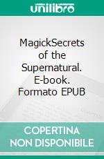 MagickSecrets of the Supernatural. E-book. Formato EPUB ebook