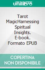 Tarot MagicHarnessing Spiritual Insights. E-book. Formato EPUB ebook