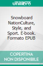 Snowboard NationCulture, Style, and Sport. E-book. Formato EPUB ebook
