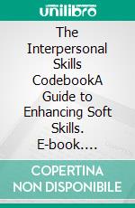 The Interpersonal Skills CodebookA Guide to Enhancing Soft Skills. E-book. Formato EPUB ebook