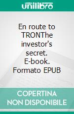 En route to TRONThe investor's secret. E-book. Formato EPUB ebook