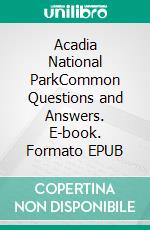 Acadia National ParkCommon Questions and Answers. E-book. Formato EPUB ebook