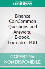 Binance CoinCommon Questions and Answers. E-book. Formato EPUB ebook