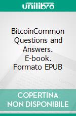 BitcoinCommon Questions and Answers. E-book. Formato EPUB ebook
