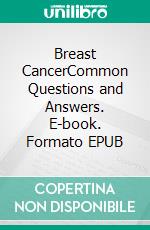 Breast CancerCommon Questions and Answers. E-book. Formato EPUB ebook