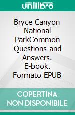 Bryce Canyon National ParkCommon Questions and Answers. E-book. Formato EPUB ebook