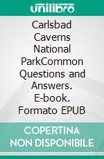 Carlsbad Caverns National ParkCommon Questions and Answers. E-book. Formato EPUB ebook