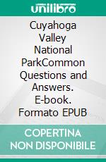 Cuyahoga Valley National ParkCommon Questions and Answers. E-book. Formato EPUB ebook