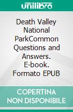 Death Valley National ParkCommon Questions and Answers. E-book. Formato EPUB ebook
