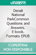 Denali National ParkCommon Questions and Answers. E-book. Formato EPUB ebook