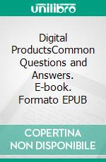 Digital ProductsCommon Questions and Answers. E-book. Formato EPUB ebook
