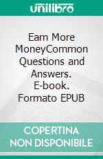 Earn More MoneyCommon Questions and Answers. E-book. Formato EPUB ebook
