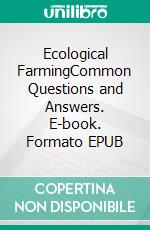 Ecological FarmingCommon Questions and Answers. E-book. Formato EPUB ebook