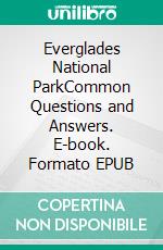Everglades National ParkCommon Questions and Answers. E-book. Formato EPUB ebook