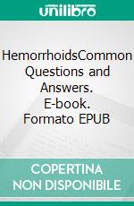 HemorrhoidsCommon Questions and Answers. E-book. Formato EPUB ebook