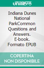 Indiana Dunes National ParkCommon Questions and Answers. E-book. Formato EPUB ebook