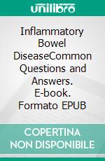 Inflammatory Bowel DiseaseCommon Questions and Answers. E-book. Formato EPUB ebook