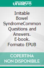 Irritable Bowel SyndromeCommon Questions and Answers. E-book. Formato EPUB ebook