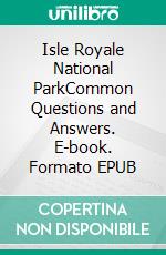 Isle Royale National ParkCommon Questions and Answers. E-book. Formato EPUB ebook
