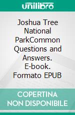 Joshua Tree National ParkCommon Questions and Answers. E-book. Formato EPUB ebook