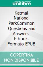 Katmai National ParkCommon Questions and Answers. E-book. Formato EPUB ebook