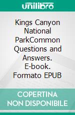Kings Canyon National ParkCommon Questions and Answers. E-book. Formato EPUB ebook
