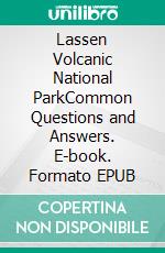 Lassen Volcanic National ParkCommon Questions and Answers. E-book. Formato EPUB ebook