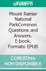 Mount Rainier National ParkCommon Questions and Answers. E-book. Formato EPUB ebook