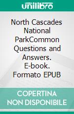 North Cascades  National ParkCommon Questions and Answers. E-book. Formato EPUB ebook
