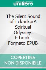 The Silent Sound of EckankarA Spiritual Odyssey. E-book. Formato EPUB ebook