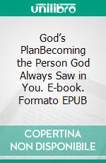 God’s PlanBecoming the Person God Always Saw in You. E-book. Formato EPUB ebook
