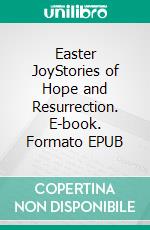 Easter JoyStories of Hope and Resurrection. E-book. Formato EPUB ebook