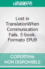Lost in TranslationWhen Communication Fails. E-book. Formato EPUB ebook