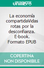 La economía compartidaVidas rotas por la desconfianza. E-book. Formato EPUB ebook