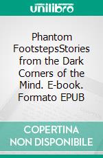 Phantom FootstepsStories from the Dark Corners of the Mind. E-book. Formato EPUB ebook