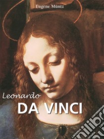 Leonardo da Vinci. E-book. Formato PDF ebook di Eugène Müntz