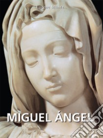 Miguel Ángel. E-book. Formato PDF ebook di Eugène Müntz