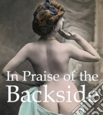 In Praise of the Backside. E-book. Formato PDF ebook di Hans