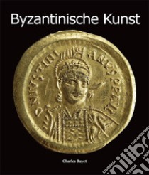 Byzantinische Kunst. E-book. Formato PDF ebook di Charles Bayet