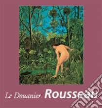 Le Douanier Rousseau. E-book. Formato PDF ebook di Nathalia Brodskaya