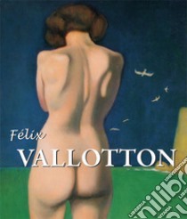 Félix Vallotton. E-book. Formato PDF ebook di Nathalia Brodskaïa