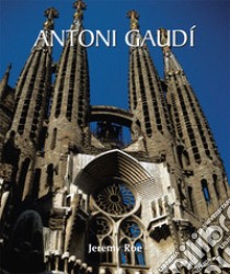 Antoni Gaudí. E-book. Formato PDF ebook di Jeremy Roe