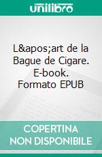 L'art de la Bague de Cigare. E-book. Formato EPUB ebook