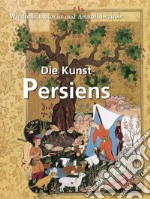 Die Kunst Persiens. E-book. Formato PDF ebook