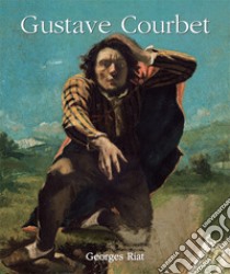 Gustave Courbet. E-book. Formato PDF ebook di Georges Riat