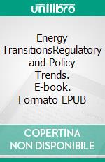 Energy TransitionsRegulatory and Policy Trends. E-book. Formato EPUB ebook