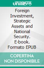 Foreign Investment, Strategic Assets and National Security. E-book. Formato EPUB ebook