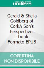 Gerald & Sheila Goldberg of CorkA Son's Perspective. E-book. Formato EPUB ebook